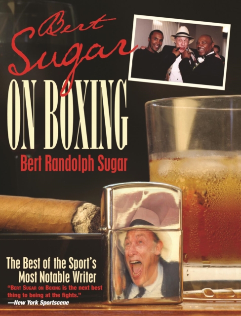 Bert Sugar on Boxing : The Best Of The Sport's Most Notable Writer, EPUB eBook