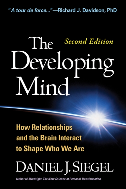 The Developing Mind, Second Edition : How Relationships and the Brain Interact to Shape Who We Are, PDF eBook