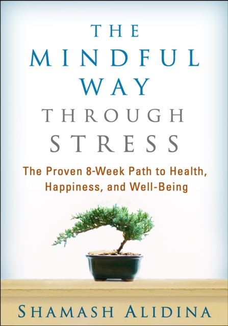 The Mindful Way through Stress : The Proven 8-Week Path to Health, Happiness, and Well-Being, PDF eBook