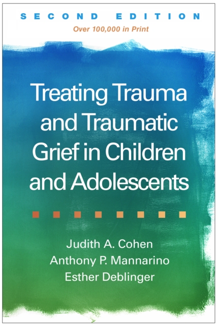Treating Trauma and Traumatic Grief in Children and Adolescents, PDF eBook