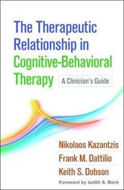 The Therapeutic Relationship in Cognitive-Behavioral Therapy : A Clinician's Guide, Hardback Book