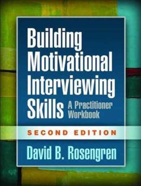 Building Motivational Interviewing Skills, Second Edition : A Practitioner Workbook, Paperback / softback Book