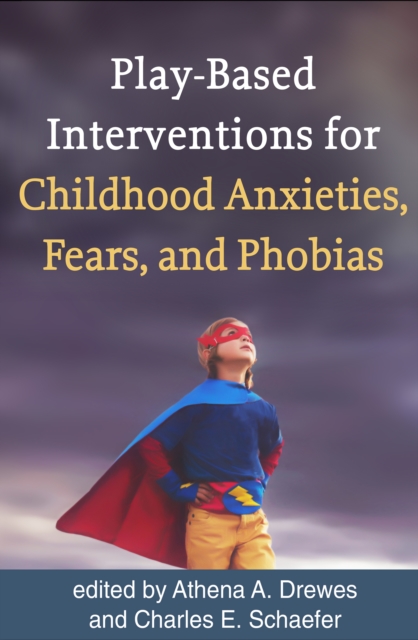 Play-Based Interventions for Childhood Anxieties, Fears, and Phobias, PDF eBook