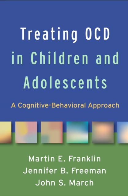 Treating OCD in Children and Adolescents : A Cognitive-Behavioral Approach, PDF eBook