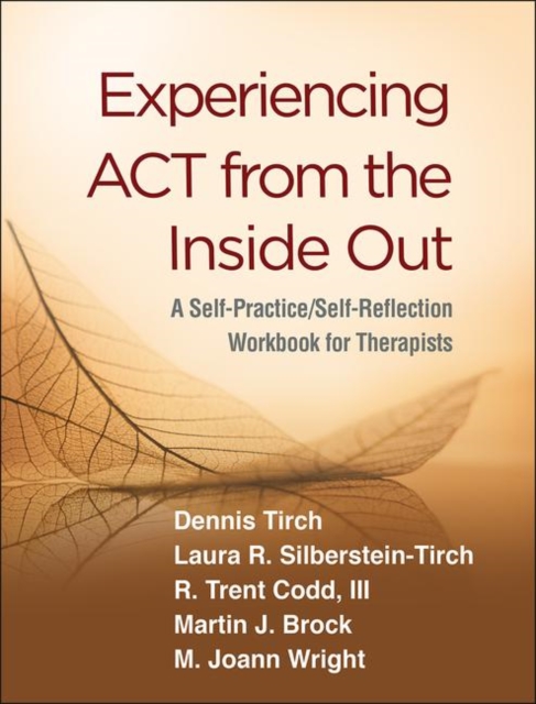 Experiencing ACT from the Inside Out : A Self-Practice/Self-Reflection Workbook for Therapists, Paperback / softback Book