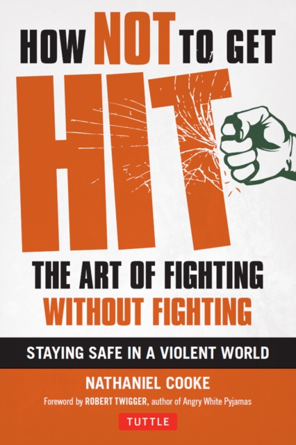 How Not to Get Hit : The Art of Fighting Without Fighting, EPUB eBook