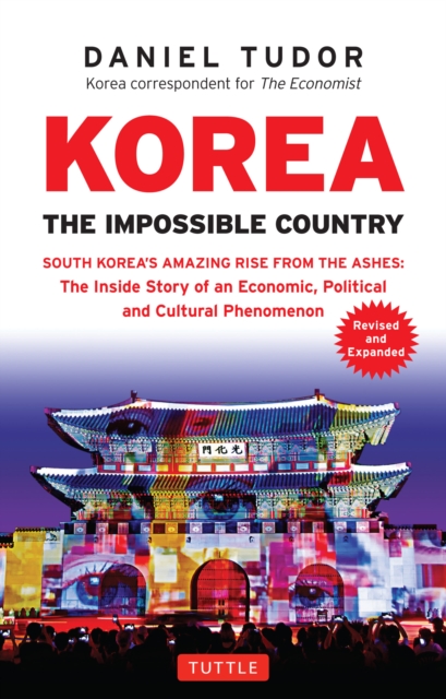 Korea: The Impossible Country : South Korea's Amazing Rise from the Ashes: The Inside Story of an Economic, Political and Cultural Phenomenon, EPUB eBook