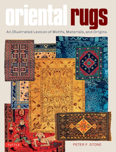 Oriental Rugs : An Illustrated Lexicon of Motifs, Materials, and Origins, EPUB eBook