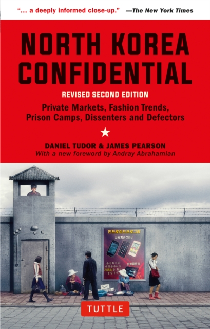 North Korea Confidential : Private Markets, Fashion Trends, Prison Camps, Dissenters and Defectors, EPUB eBook