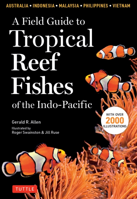 Field Guide to Tropical Reef Fishes of the Indo-Pacific : Covers 1,670 Species in Australia, Indonesia, Malaysia, Vietnam and the Philippines (with 2,000 illustrations), EPUB eBook