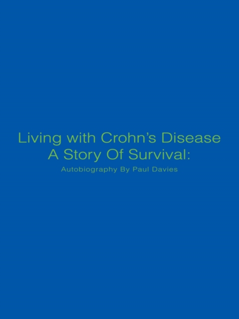 Living with Crohn'S Disease a Story of Survival: Autobiography by Paul Davies, EPUB eBook