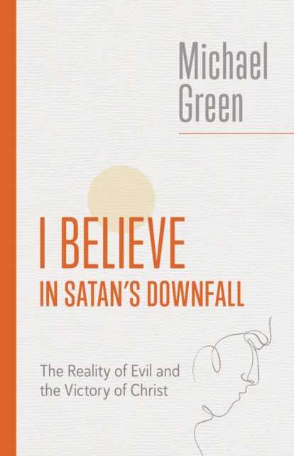 I Believe in Satan's Downfall : The Reality of Evil and the Victory of Christ, EPUB eBook