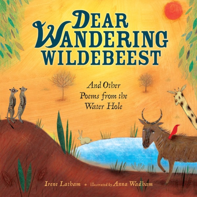 Dear Wandering Wildebeest : And Other Poems from the Water Hole, PDF eBook