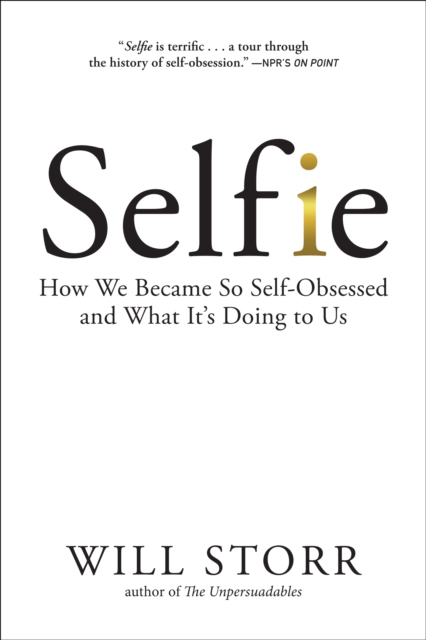 Selfie : How We Became So Self-Obsessed and What It's Doing to Us, EPUB eBook