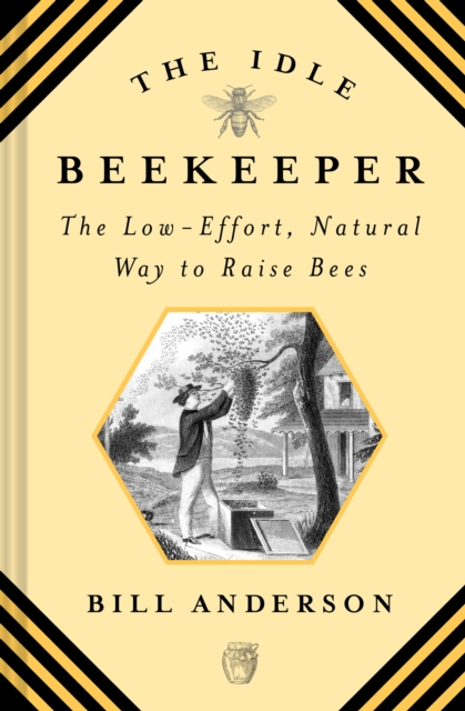 The Idle Beekeeper : The Low-Effort, Natural Way to Raise Bees, EPUB eBook
