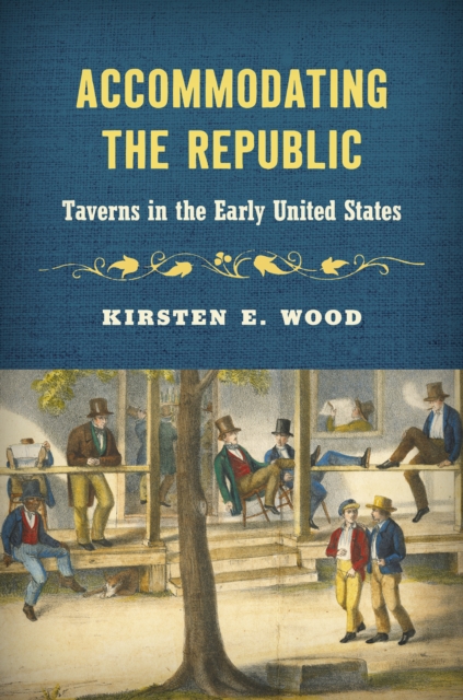 Accommodating the Republic : Taverns in the Early United States, EPUB eBook