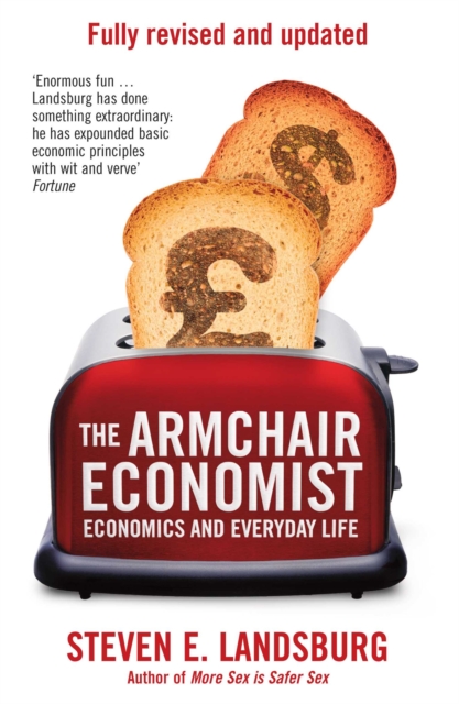 The Armchair Economist : Economics & Everyday Life, Paperback / softback Book