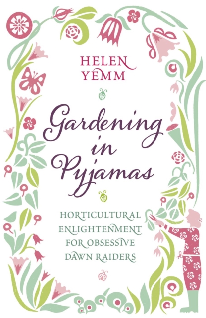 Gardening in Pyjamas : Horticultural enlightenment for obsessive dawn raiders, EPUB eBook