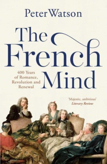 The French Mind : 400 Years of Romance, Revolution and Renewal, Paperback / softback Book