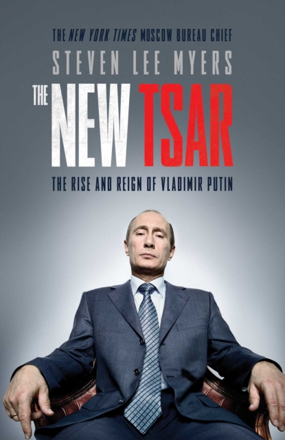 The New Tsar : The Rise and Reign of Vladimir Putin, Paperback / softback Book