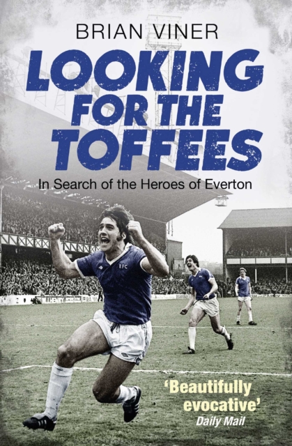 Looking for the Toffees : In Search of the Heroes of Everton, EPUB eBook