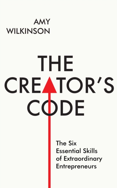 The Creator's Code : The Six Essential Skills of Extraordinary Entrepreneurs, EPUB eBook