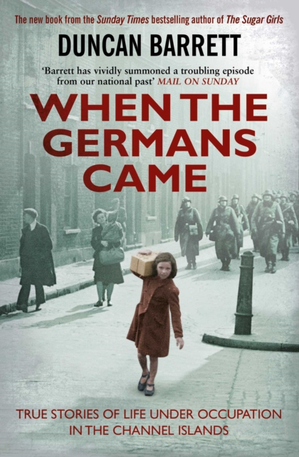 When the Germans Came : True Stories of Life under Occupation in the Channel Islands, Paperback / softback Book