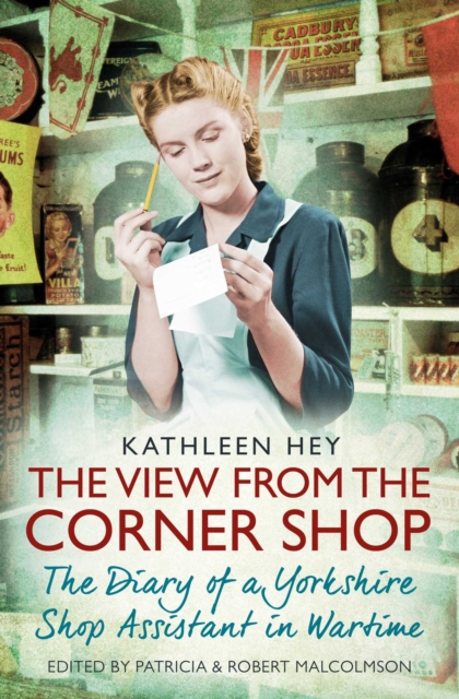 The View From the Corner Shop : The Diary of a Yorkshire Shop Assistant in Wartime, Paperback / softback Book
