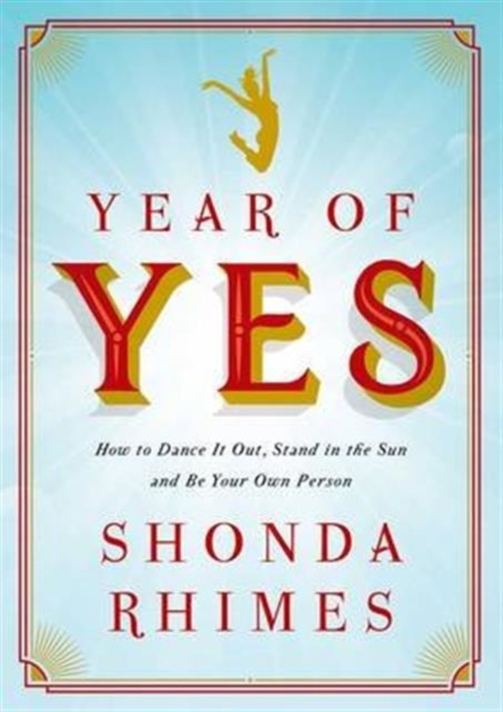 Year of Yes : How to Dance It Out, Stand In the Sun and Be Your Own Person, Paperback / softback Book