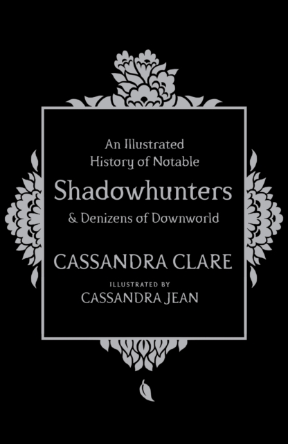 An Illustrated History of Notable Shadowhunters and Denizens of Downworld, Hardback Book