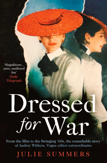 Dressed For War : The Story of Audrey Withers, Vogue editor extraordinaire from the Blitz to the Swinging Sixties, Paperback / softback Book