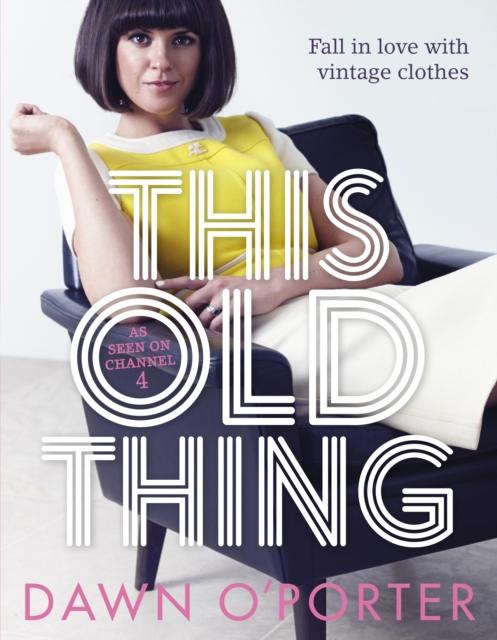 This Old Thing : Fall in Love with Vintage Clothes, EPUB eBook