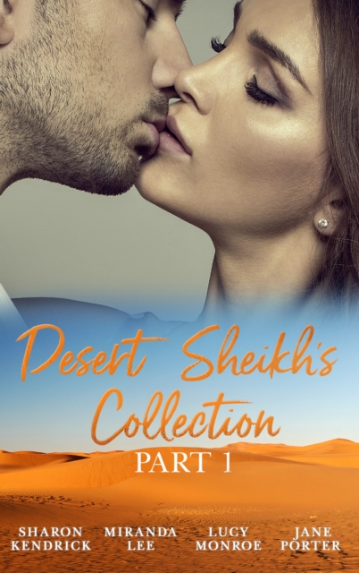 Desert Sheikhs Collection: Part 1 : The Desert Prince's Mistress / Sold to the Sheikh / the Sheikh's Bartered Bride / the Sultan's Bought Bride, EPUB eBook
