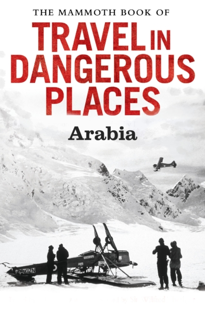 The Mammoth Book of Travel in Dangerous Places: Arabia, EPUB eBook