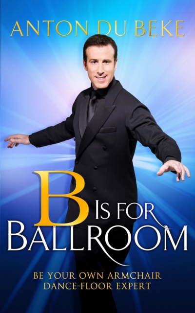 B is for Ballroom : Be Your Own Armchair Dancefloor Expert, EPUB eBook