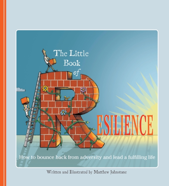 The Little Book of Resilience : How to Bounce Back from Adversity and Lead a Fulfilling Life, EPUB eBook