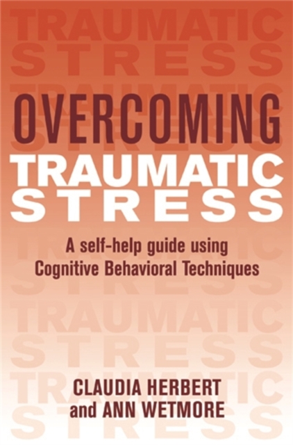 Overcoming Traumatic Stress : A Self-Help Guide Using Cognitive Behavioral Techniques, EPUB eBook