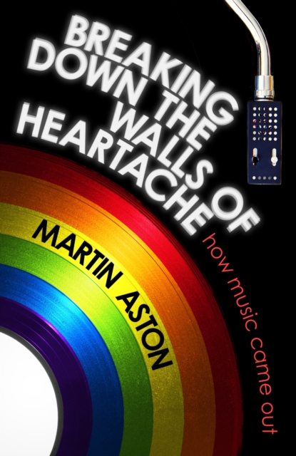 Breaking Down the Walls of Heartache : A History of How Music Came Out, EPUB eBook