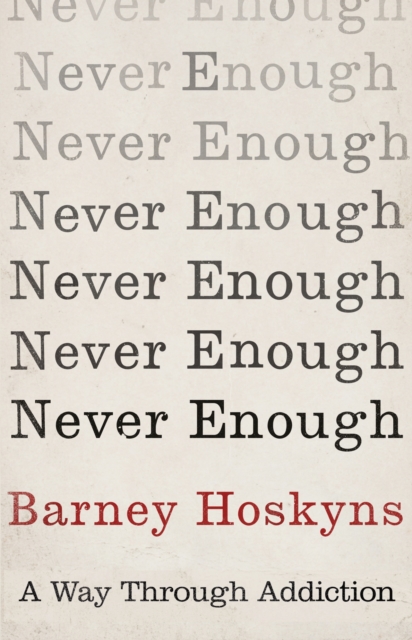 Never Enough : A Way Through Addiction, EPUB eBook