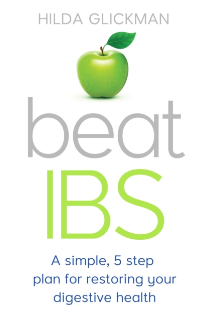 Beat IBS : A simple, five-step plan for restoring your digestive health, EPUB eBook