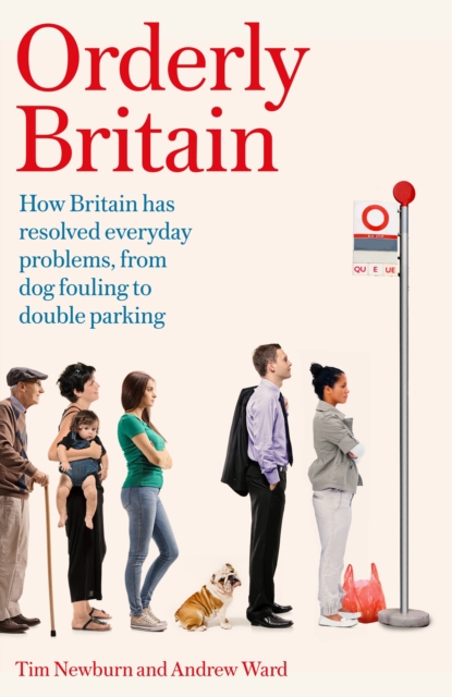 Orderly Britain : How Britain has resolved everyday problems, from dog fouling to double parking, EPUB eBook
