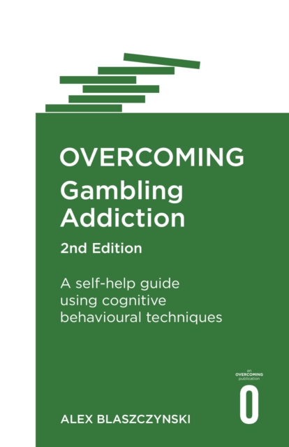 Overcoming Gambling Addiction, 2nd Edition : A self-help guide using cognitive behavioural techniques, EPUB eBook