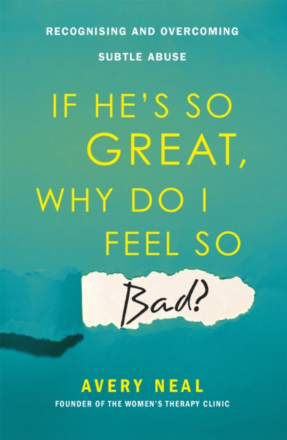 If He's So Great, Why Do I Feel So Bad? : Recognising and Overcoming Subtle Abuse, Paperback / softback Book