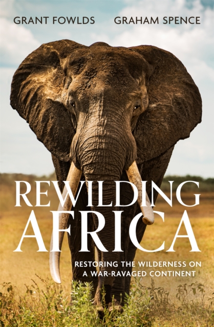 Rewilding Africa : Restoring the Wilderness on a War-ravaged Continent, Paperback / softback Book