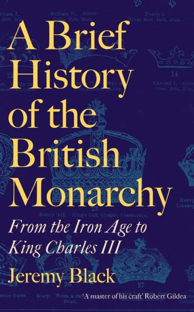 A Brief History of the British Monarchy : From the Iron Age to King Charles III, Hardback Book