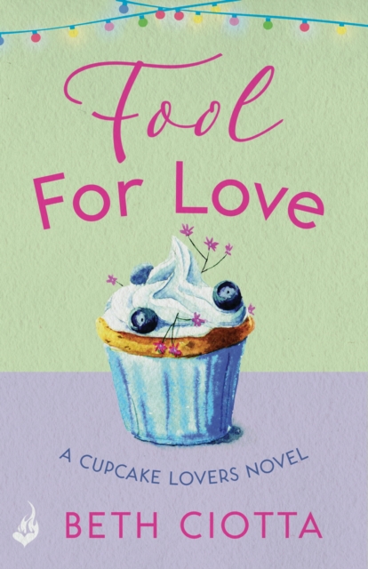 Fool For Love (Cupcake Lovers Book 1) : A mouth-watering tale of romance and cake, EPUB eBook
