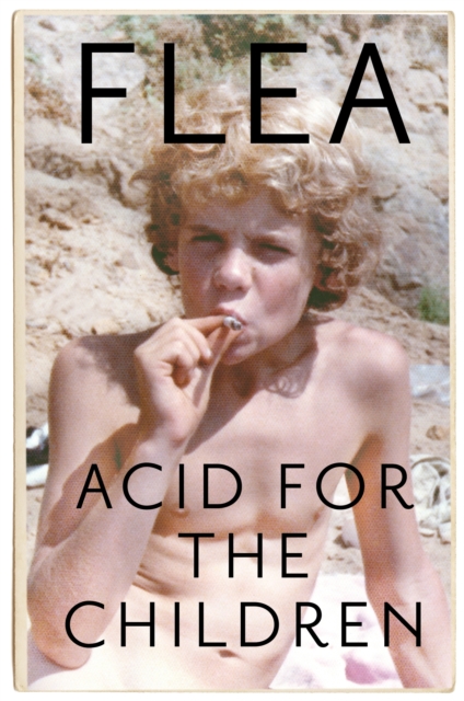 Acid For The Children - The autobiography of Flea, the Red Hot Chili Peppers legend, EPUB eBook
