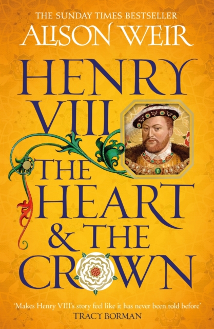 Henry VIII: The Heart and the Crown : 'this novel makes Henry VIII’s story feel like it has never been told before' (Tracy Borman), Paperback / softback Book