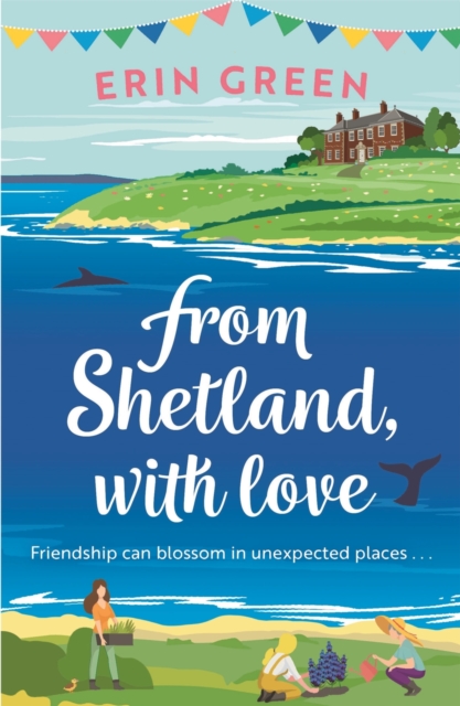 From Shetland, With Love : Friendship can blossom in unexpected places...a heartwarming and uplifting staycation treat of a read!, EPUB eBook