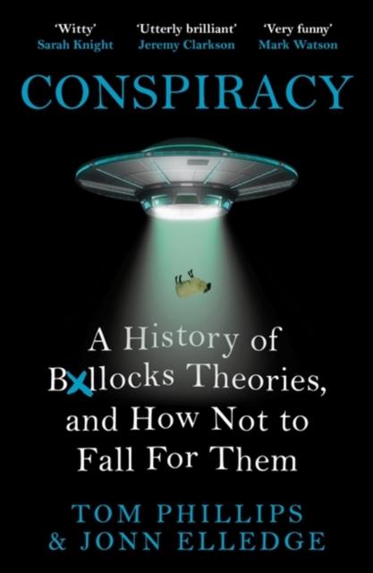Conspiracy : A History of Boll*cks Theories, and How Not to Fall for Them, Paperback / softback Book